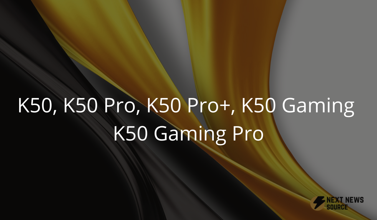 K50, K50 Pro, K50 Pro+, K50 Gaming, Redmi K50 Gaming Pro